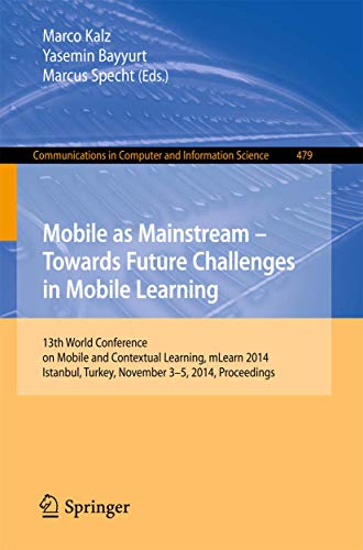 Beispielbild fr Mobile as Mainstream - Towards Future Challenges in Mobile Learning: 13th World Conference on Mobile and Contextual Learning, mLearn 2014, Istanbul, . in Computer and Information Science, 479) zum Verkauf von Lucky's Textbooks