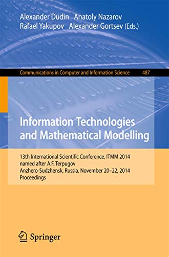 Stock image for Information Technologies and Mathematical Modelling : 13th International Scientific Conference; named after A.F. Terpugov; ITMM 2014; Anzhero-Sudzhensk; Russia; November 20-22; 2014. Proceedings for sale by Ria Christie Collections