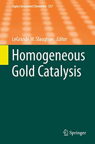 Homogeneous Gold Catalysis (Topics in Current Chemistry (357), Band 357) [Hardcover] Slaughter, L...