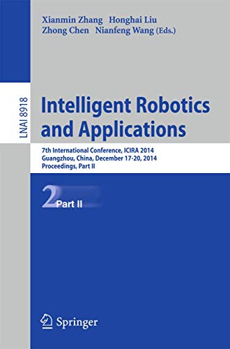 9783319139623: Intelligent Robotics and Applications: 7th International Conference, ICIRA 2014, Guangzhou, China, December 17-20, 2014, Proceedings, Part II: 8918 (Lecture Notes in Computer Science, 8918)