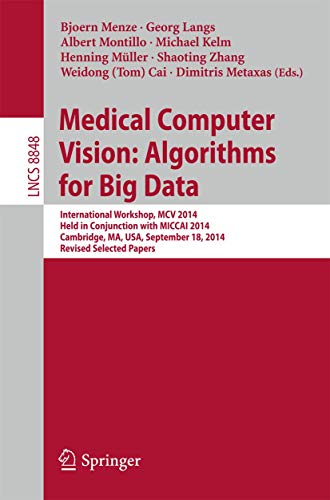 Imagen de archivo de Medical Computer Vision: Algorithms for Big Data: International Workshop, MCV 2014, Held in Conjunction with MICCAI 2014, Cambridge, MA, USA, ... Vision, Pattern Recognition, and Graphics) a la venta por Ria Christie Collections