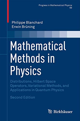 Stock image for Mathematical Methods in Physics: Distributions, Hilbert Space Operators, Variational Methods, and Applications in Quantum Physics (Progress in Mathematical Physics, 69) for sale by GF Books, Inc.