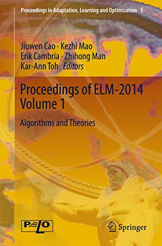 Stock image for Proceedings of ELM-2014 Volume 1: Algorithms and Theories (Proceedings in Adaptation, Learning and Optimization, 3) for sale by Ria Christie Collections