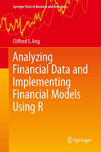 Analyzing Financial Data and Implementing Financial Models Using R (Springer Texts in Business and Economics) - Clifford S. Ang