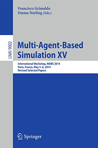 Stock image for Multi-Agent-Based Simulation XV: International Workshop, MABS 2014, Paris, France, May 5-6, 2014, Revised Selected Papers (Lecture Notes in Computer Science, 9002) for sale by Lucky's Textbooks