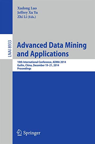 9783319147161: Advanced Data Mining and Applications: 10th International Conference, ADMA 2014, Guilin, China, December 19-21, 2014, Proceedings (Lecture Notes in Artificial Intelligence)