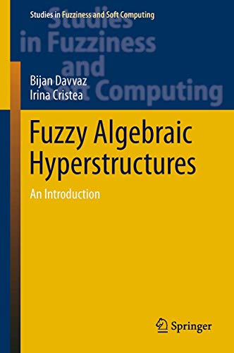Stock image for Fuzzy Algebraic Hyperstructures: An Introduction: 321 (Studies in Fuzziness and Soft Computing) for sale by Homeless Books
