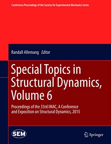 Stock image for Special Topics in Structural Dynamics, Volume 6: Proceedings of the 33rd IMAC, A Conference and Exposition on Structural Dynamics, 2015 for sale by Revaluation Books