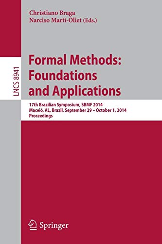9783319150741: Formal Methods: Foundations and Applications: 17th Brazilian Symposium, SBMF 2014, Macei, AL, Brazil, September 29--October 1, 2014. Proceedings: 8941 (Lecture Notes in Computer Science)