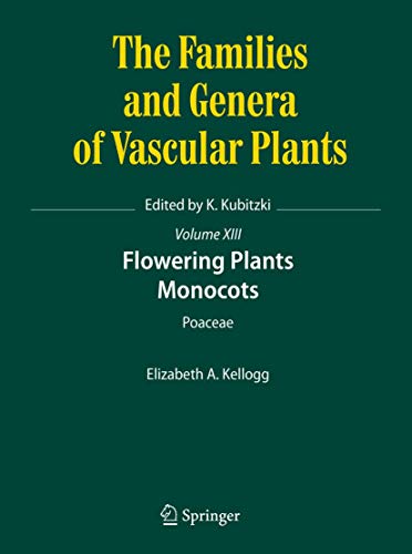 Flowering Plants. Monocots: Poaceae (The Families and Genera of Vascular Plants (13)) - Kellogg, Elizabeth A.