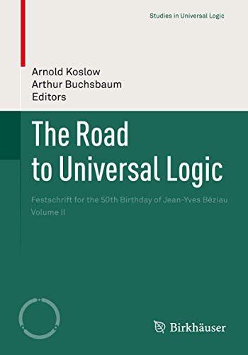 9783319153674: The Road to Universal Logic: Festschrift for the 50th Birthday of Jean-Yves Bziau Volume II (Studies in Universal Logic)