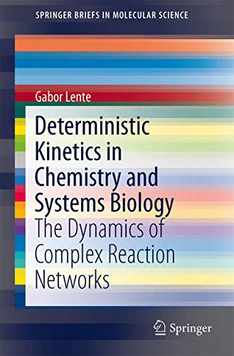 Imagen de archivo de Deterministic Kinetics in Chemistry and Systems Biology: The Dynamics of Complex Reaction Networks (SpringerBriefs in Molecular Science) a la venta por Ria Christie Collections