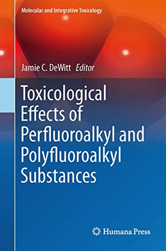 Stock image for Toxicological Effects of Perfluoroalkyl and Polyfluoroalkyl Substances (Molecular and Integrative Toxicology) for sale by SpringBooks