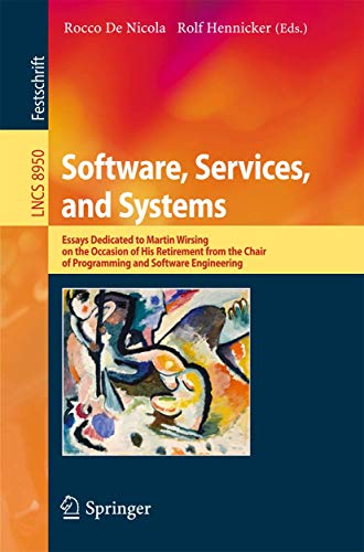 9783319155449: Software, Services, and Systems: Essays Dedicated to Martin Wirsing on the Occasion of His Retirement from the Chair of Programming and Software ... (Lecture Notes in Computer Science, 8950)