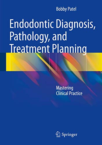 Endodontic Diagnosis, Pathology, and Treatment Planning: Mastering Clinical Practice [Hardcover] ...