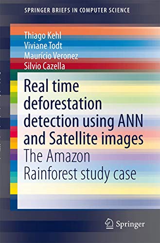 Stock image for Real time deforestation detection using ANN and Satellite images: The Amazon Rainforest study case (SpringerBriefs in Computer Science) for sale by dsmbooks