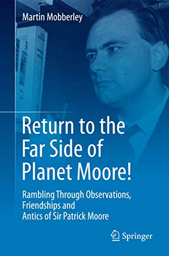 Stock image for Return to the Far Side of Planet Moore!: Rambling Through Observations, Friendships and Antics of Sir Patrick Moore for sale by WorldofBooks