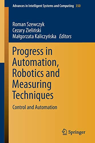 Stock image for Progress in Automation, Robotics and Measuring Techniques: Control and Automation: 350 (Advances in Intelligent Systems and Computing, 350) for sale by WorldofBooks