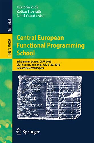 Image d'archives pour Central European Functional Programming School: 5th Summer School, CEFP 2013, Cluj-Napoca, Romania, July 8-20, 2013, Revised Selected Papers (Theoretical Computer Science and General Issues) mis en vente par Ria Christie Collections