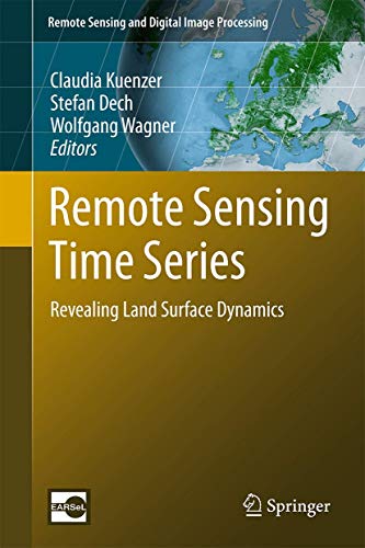 Remote Sensing Time Series. Revealing Land Surface Dynamics.