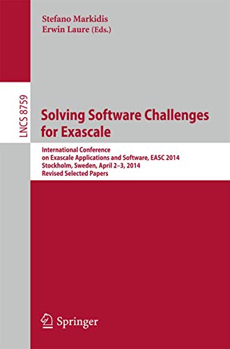 9783319159751: Solving Software Challenges for Exascale: International Conference on Exascale Applications and Software, EASC 2014, Stockholm, Sweden, April 2-3, ... (Lecture Notes in Computer Science, 8759)