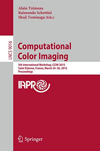 Beispielbild fr Computational Color Imaging: 5th International Workshop, CCIW 2015, Saint Etienne, France, March 24-26, 2015, Proceedings (Image Processing, Computer Vision, Pattern Recognition, and Graphics) zum Verkauf von Ria Christie Collections