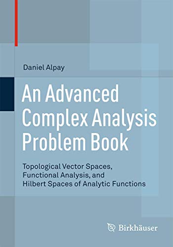 Beispielbild fr An Advanced Complex Analysis Problem Book: Topological Vector Spaces, Functional Analysis, and Hilbert Spaces of Analytic Functions zum Verkauf von HPB-Red