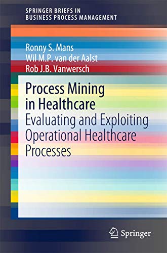 Stock image for Process Mining in Healthcare : Evaluating and Exploiting Operational Healthcare Processes for sale by Better World Books