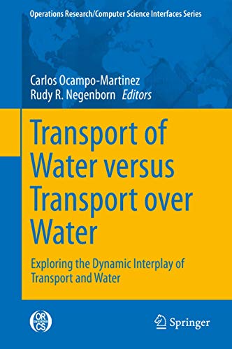 Transport of Water versus Transport over Water: Exploring the Dynamic Interplay of Transport and Water (Operations Research/Computer Science Interfaces Series, 58, Band 58) - Carlos Ocampo-Martinez