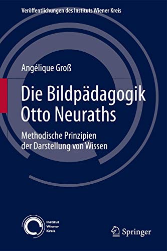 Die Bildpädagogik Otto Neuraths : Methodische Prinzipien der Darstellung von Wissen - Angélique Groß