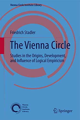 The Vienna Circle: Studies in the Origins, Development, and Influence of Logical Empiricism (Vien...