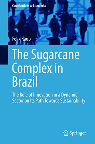 Stock image for The Sugarcane Complex in Brazil: The Role of Innovation in a Dynamic Sector on Its Path Towards Sustainability (Contributions to Economics) for sale by Lucky's Textbooks