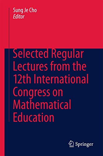 Selected Regular Lectures from the 12th International Congress on Mathematical Education [Hardcov...