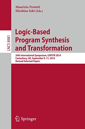 Imagen de archivo de Logic-Based Program Synthesis and Transformation: 24th International Symposium, LOPSTR 2014, Canterbury, UK, September 9-11, 2014. Revised Selected ... Computer Science and General Issues) a la venta por Lucky's Textbooks