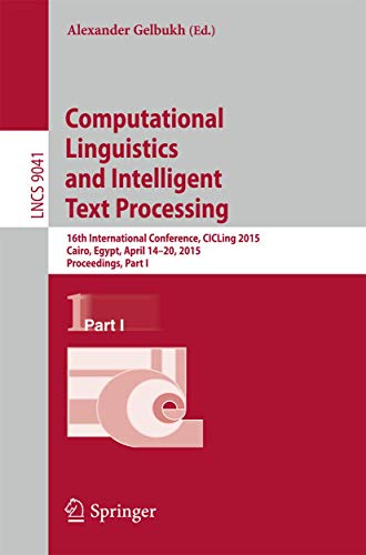 Stock image for Computational Linguistics and Intelligent Text Processing: 16th International Conference, CICLing 2015, Cairo, Egypt, April 14-20, 2015, Proceedings, Part I (Lecture Notes in Computer Science) for sale by Chiron Media