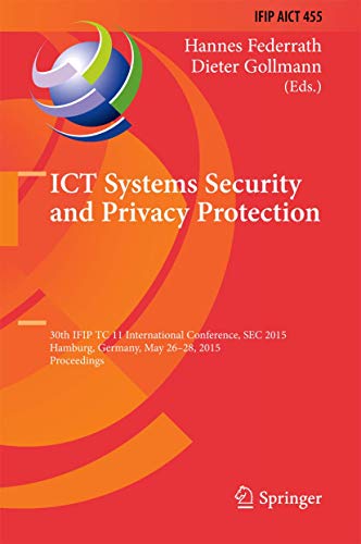 Beispielbild fr ICT Systems Security and Privacy Protection. 30th IFIP TC 11 International Conference, SEC 2015, Hamburg, Germany, May 26-28, 2015, Proceedings. zum Verkauf von Antiquariat im Hufelandhaus GmbH  vormals Lange & Springer