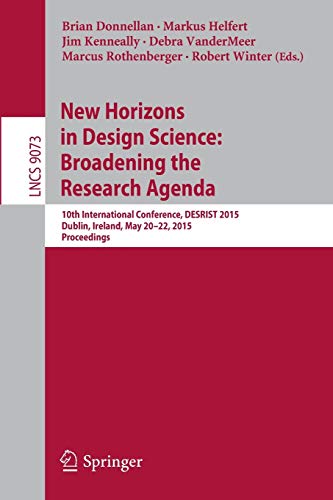 9783319187136: New Horizons in Design Science: Broadening the Research Agenda: 10th International Conference, DESRIST 2015, Dublin, Ireland, May 20-22, 2015, Proceedings: 9073 (Lecture Notes in Computer Science)