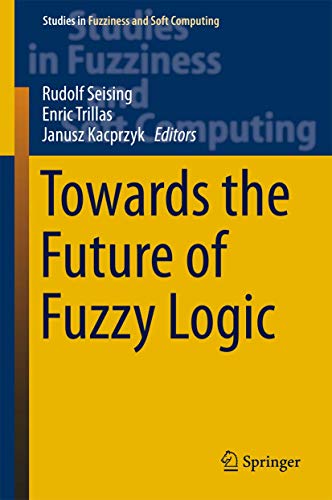 9783319187495: Towards the Future of Fuzzy Logic: 325 (Studies in Fuzziness and Soft Computing, 325)