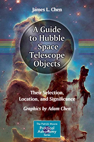 Stock image for A Guide to Hubble Space Telescope Objects: Their Selection, Location, and Significance (The Patrick Moore Practical Astronomy Series) for sale by St Vincent de Paul of Lane County