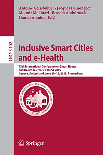 Imagen de archivo de Inclusive Smart Cities and E-health: 13th International Conference on Smart Homes and Health Telematics, Icost 2015, Proceedings a la venta por Revaluation Books