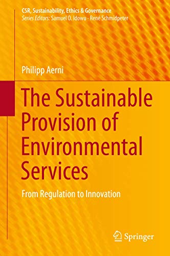 Beispielbild fr The Sustainable Provision of Environmental Services: From Regulation to Innovation (CSR, Sustainability, Ethics & Governance) zum Verkauf von Bookmans