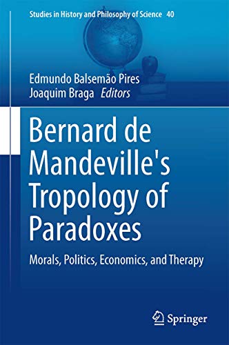 9783319193809: Bernard de Mandeville's Tropology of Paradoxes: Morals, Politics, Economics, and Therapy: 40 (Studies in History and Philosophy of Science)