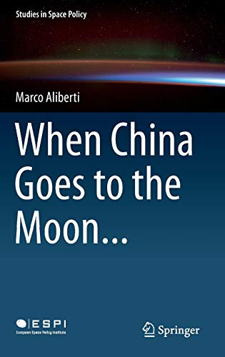 9783319194721: When China Goes to the Moon...: 11 (Studies in Space Policy)