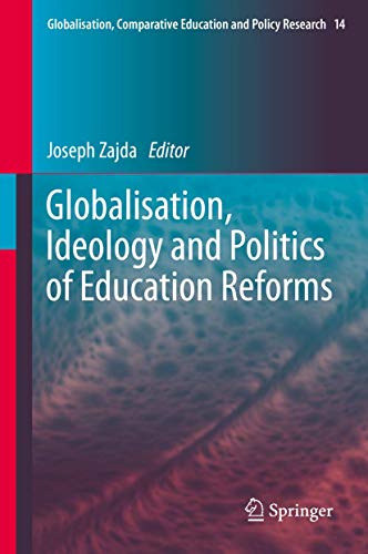 Stock image for Globalisation, Ideology and Politics of Education Reforms (Globalisation, Comparative Education and Policy Research) for sale by Reuseabook