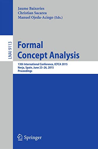 Beispielbild fr Formal Concept Analysis: 13th International Conference, ICFCA 2015, Nerja, Spain, June 23-26, 2015, Proceedings (Lecture Notes in Artificial Intelligence) zum Verkauf von Ria Christie Collections