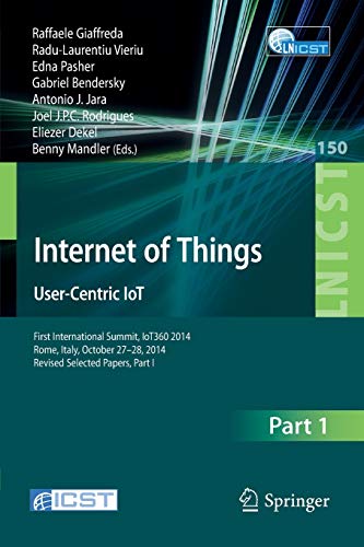 9783319196558: Internet of Things. User-Centric IoT: First International Summit, IoT360 2014, Rome, Italy, October 27-28, 2014, Revised Selected Papers, Part I: 150 ... and Telecommunications Engineering)