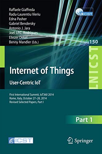 Stock image for Internet of Things. User-Centric IoT: First International Summit, IoT360 2014, Rome, Italy, October 27-28, 2014, Revised Selected Papers, Part I . and Telecommunications Engineering, 150) for sale by Lucky's Textbooks