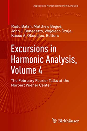 Beispielbild fr Excursions in Harmonic Analysis, Volume 4. The February Fourier Talks at the Norbert Wiener Center. zum Verkauf von Gast & Hoyer GmbH