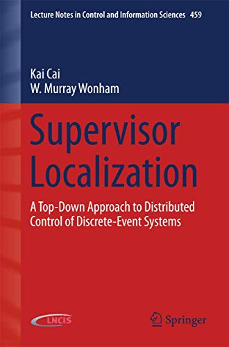 9783319204956: Supervisor Localization: A Top-Down Approach to Distributed Control of Discrete-Event Systems (Lecture Notes in Control and Information Sciences, 459)