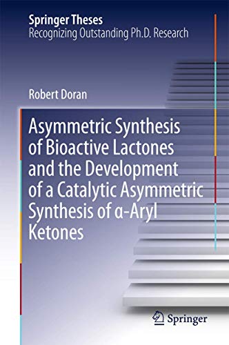 Beispielbild fr Asymmetric Synthesis of Bioactive Lactones and the Development of a Catalytic Asymmetric Synthesis of ?-Aryl Ketones zum Verkauf von Buchpark